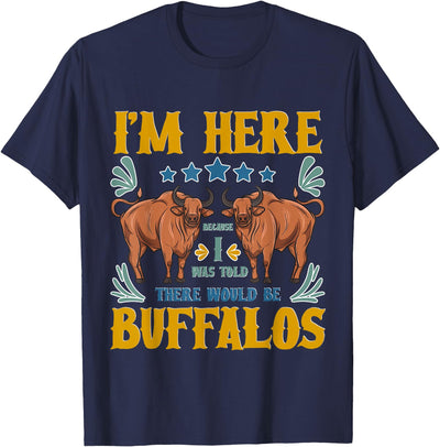 Cow I Was Told There Would Be Buffalos Buffalo Lover T-Shirt