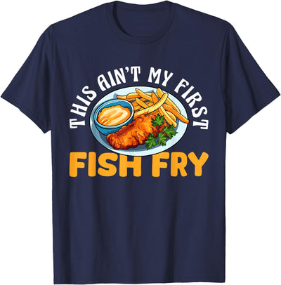 This Aint My First Fish Fry Fried Fish T-Shirt