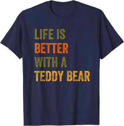 Life Is Better With A Teddy Bear Text Design T-Shirt