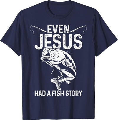 Even Jesus Had A Fish Story Funny Fishing Fisherman Gift T-Shirt