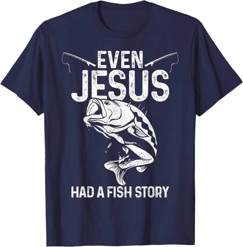 Christian Fishing Apparel & Fisherman Gifts Even Jesus Had A Fish Story Funny Fishing Fisherman Gift T-Shirt - Navy Blue