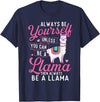 Funny Llama Shirts Always Be Yourself Unless You Can Be A Llama - Zookeeper T-Shirt - Navy Blue