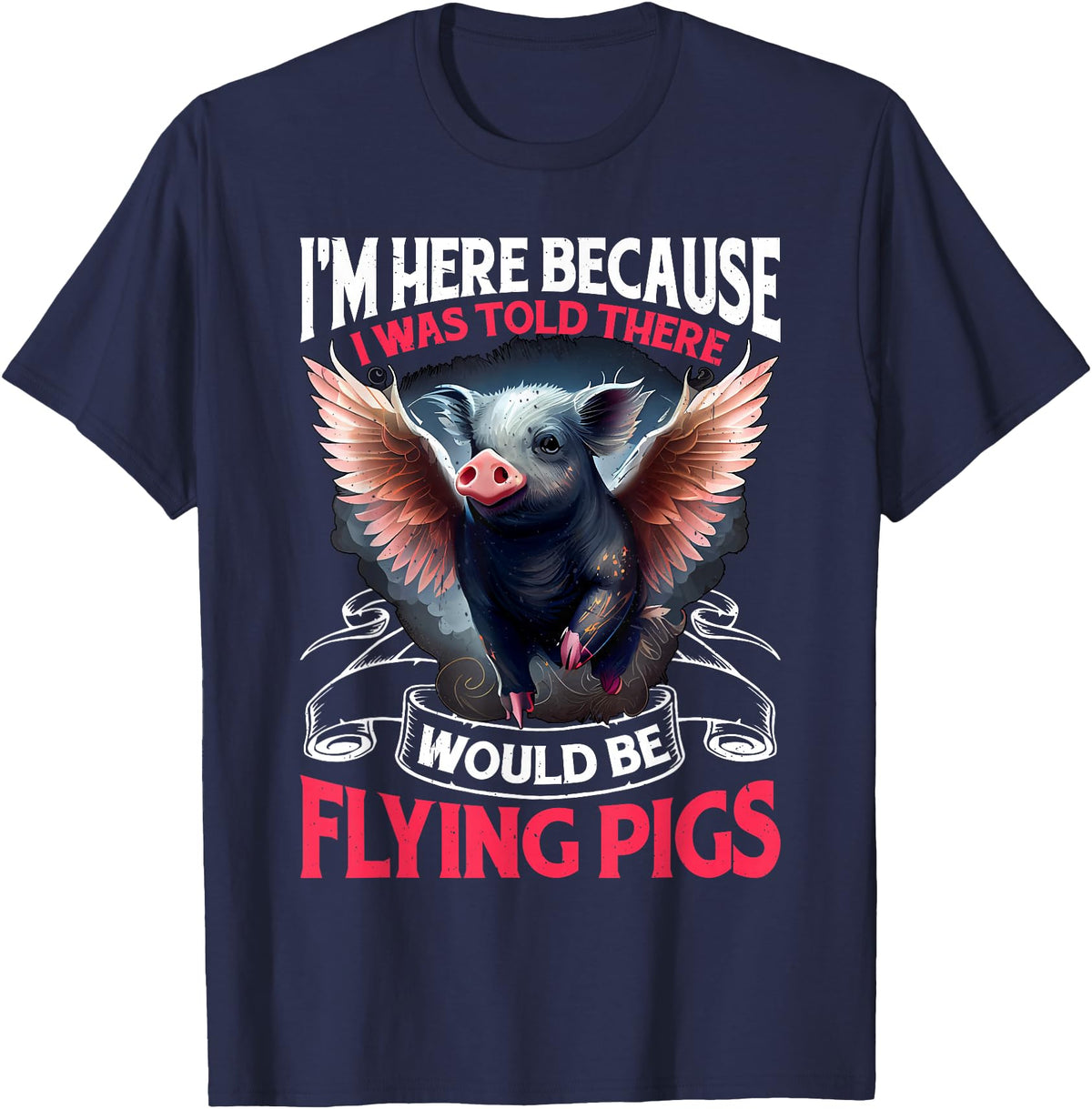 Flying Pigs FH I Was Told There Would Be Flying Pigs |||-- T-Shirt - Navy Blue