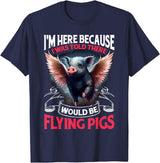 Flying Pigs FH I Was Told There Would Be Flying Pigs |||-- T-Shirt - Navy Blue