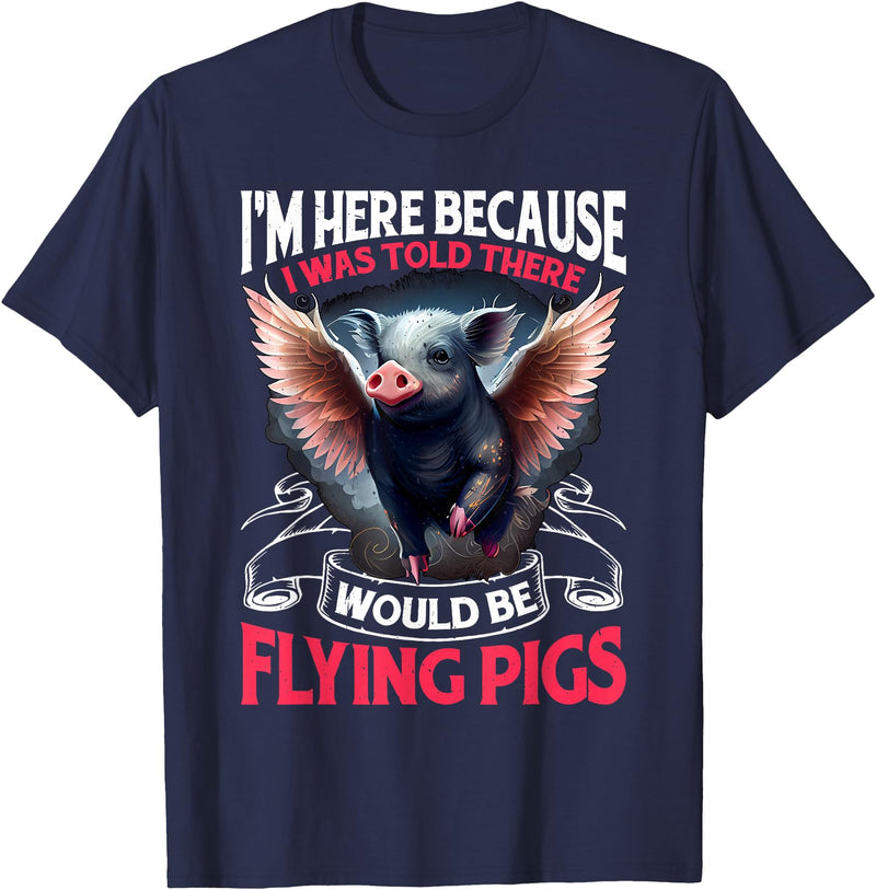 Flying Pigs FH I Was Told There Would Be Flying Pigs |||-- T-Shirt - Navy Blue