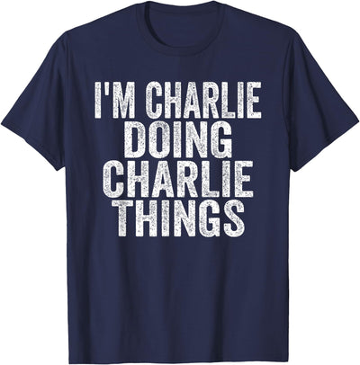 Sarcastic Birthday First Name Text Fun Joke I'm Charlie Doing Charlie Things Funny Saying Christmas Idea Unisex-Adults & Kids T-Shirt