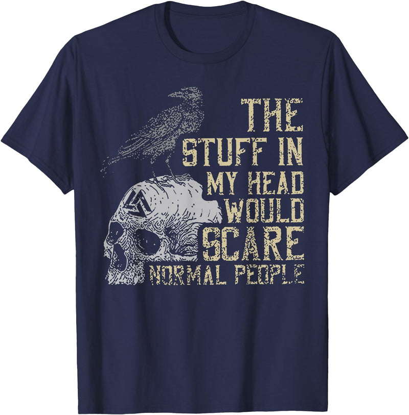 Funny The Stuff In My Head Tee Shirt The Stuff In My Head Would Scare Normal People T-Shirt - Navy Blue