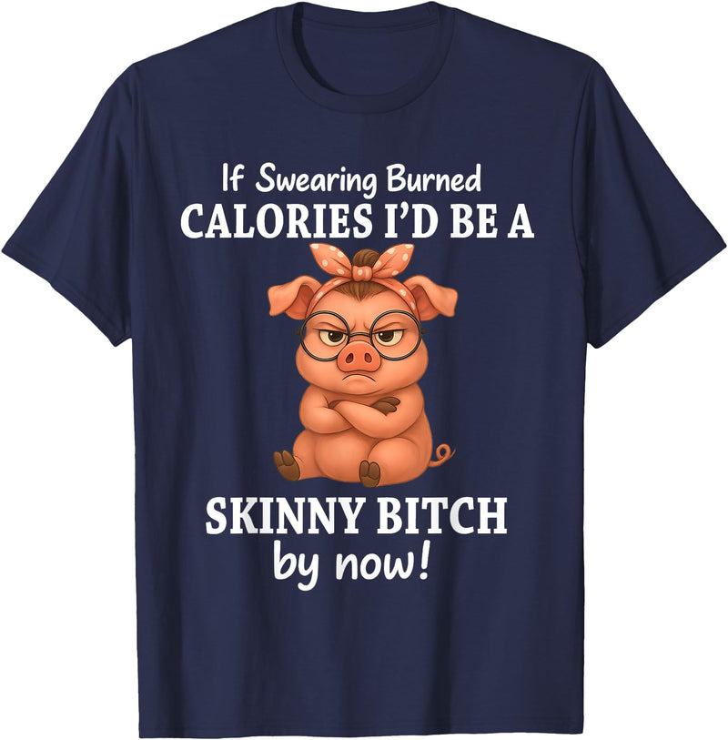 If Swearing Burned Calories I'd Be Funny Pig Tee If Swearing Burned Calories I'd Be A Skinny Funny Pig Lover T-Shirt - Navy Blue
