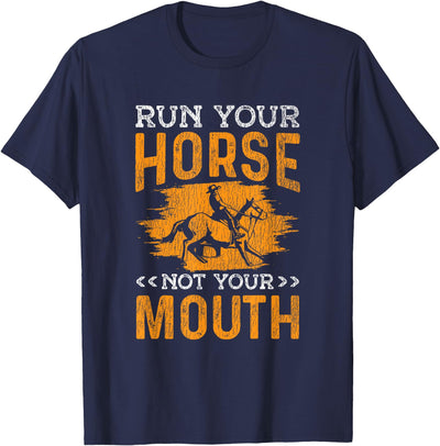 Horse Racing Western Riding Run Your Horse Not Your Mouth Rodeo Cowboy Barrel Racing T-Shirt
