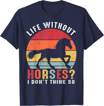 Life Without Horses I Don't Think So Shirts Life Without Horses I Don't Think So Shirt Funny Horse T-Shirt