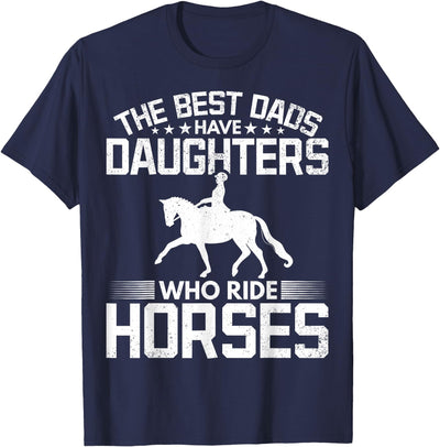 Best Dads Have Daughters Who Ride Horses Tees The Best Dads Have Daughters Who Ride Horses Daughter Horse T-Shirt