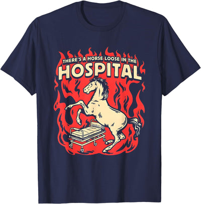 There's A Horse Loose In The Hospital Tees There's A Horse Loose In The Hospital T-Shirt