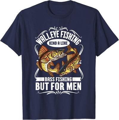 Walleye Fishing Kind A Like Bass Fishing But For Men T-Shirt