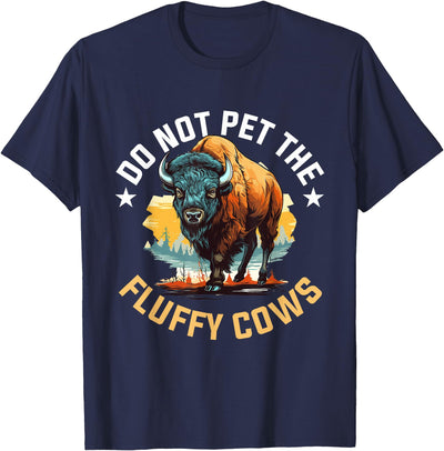 Funny Buffalo Bison Do Not Pet the Fluffy Cows T-Shirt
