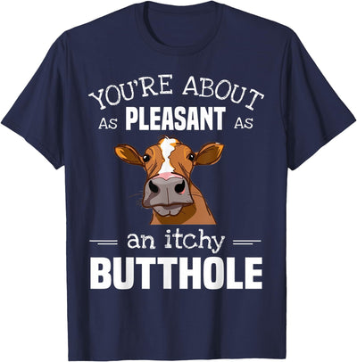 Cow You're About As Pleasant As an Itchy Butthole T-Shirt
