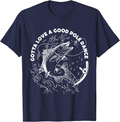 Gotta Love A Good Pole Dance, Fishing Fishermen Fish Angler T-Shirt