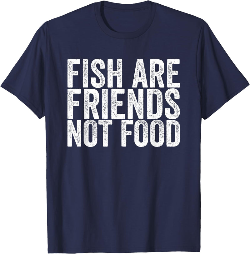 Fish Are Friends Not Food Fish are friends, no food T-Shirt - Navy Blue