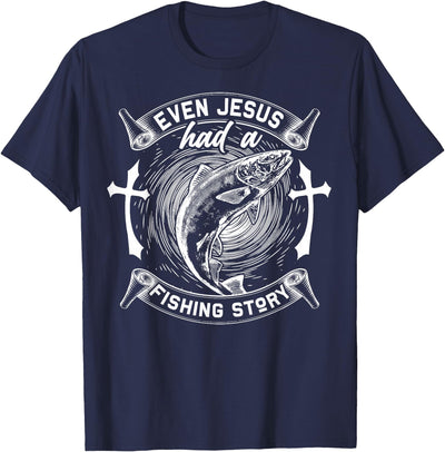 Even Jesus Had A Fishing Story T-Shirt