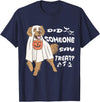 Funny Halloween Golden Retriever Owner Gifts Ideas Funny Halloween Ghost Golden Retriever Did Someone Say Treat T-Shirt -
