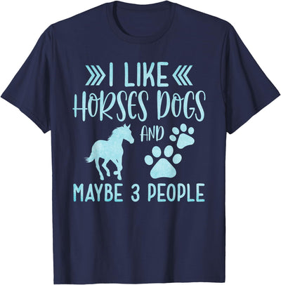Horses & Dogs Pets & Animals Lover Clothing Funny Cute I Like Horses Dogs and maybe 3 People Animals T-Shirt