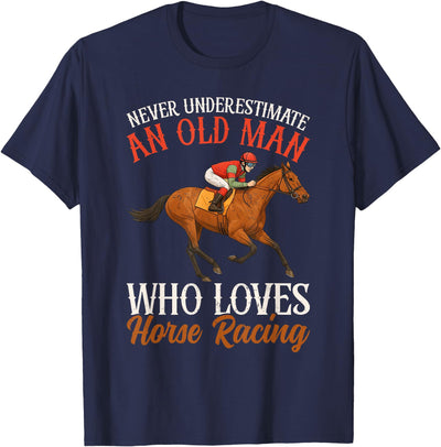 Race Horse Horseback Derby Lover Equestrian Rider Never Underestimate An Old Man Who Loves Horse Racing T-Shirt