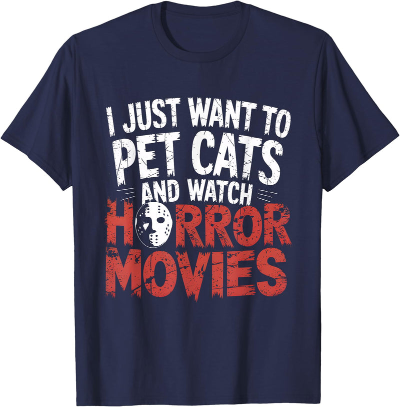 Funny Quote I Just Want To Pet Cats Watch Horror Funny Watch Horror Movie Fan - Halloween Cat Lover T-Shirt - Navy Blue
