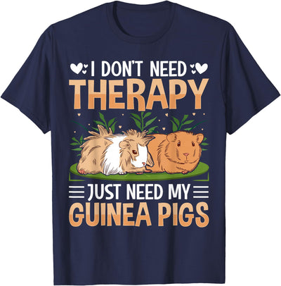 I Dont Need Therapy Just Need My Guinea Pigs T-Shirt