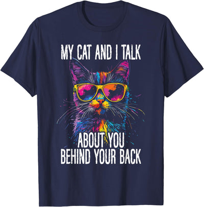 Funny Cat Lovers Cute Whiskers Humor Sarcasm Joke My Cat And I Talk About You Behind Your Back Sarcastic Funny T-Shirt