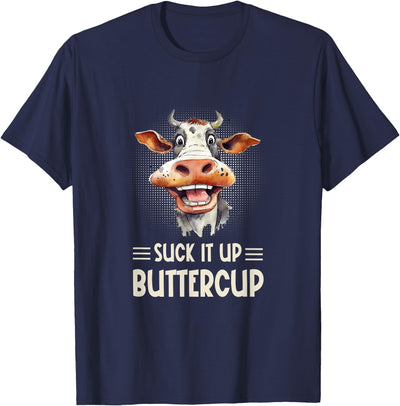 Suck It Up Buttercup Funny Farm Cow Sarcastic T-Shirt