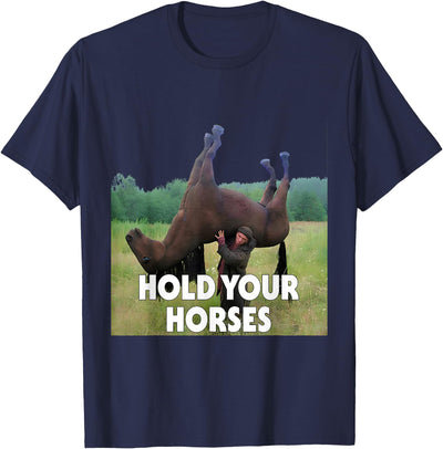 Hold Your Horses Meme Hold Your Horses Funny Meme T-Shirt