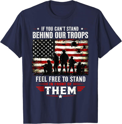 Proud Veteran American Shirt If You Can't Stand Behind Our Troops Feel Free to Stand in T-Shirt