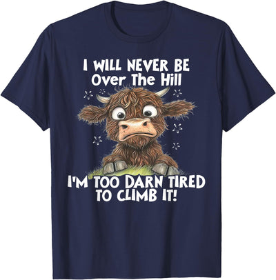 Funny Cow I Will Never Be Over the Hill I'm Too Darn Tired T-Shirt