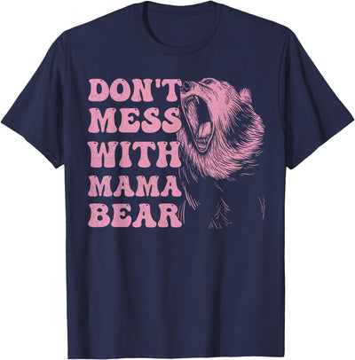 Womens Don't Mess with Mama Bear Funny Mothers Day T-Shirt