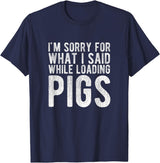 Sorry Farming Stuff I'm Sorry for What I Said While Loading Pigs Funny Farming T-Shirt - Navy Blue