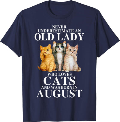 Never underestimate an old lady who loves cats born AUGUST T-Shirt