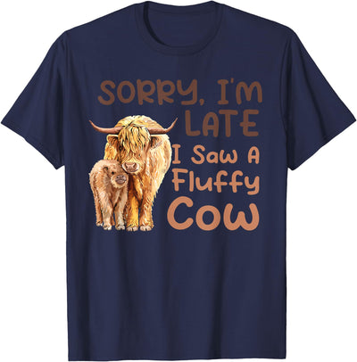 Sorry I'm Late I Saw a Fluffy Cow T-Shirt