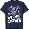 Tornado Chaser We Got Cows Funny Storm Spotter T-Shirt - Navy Blue