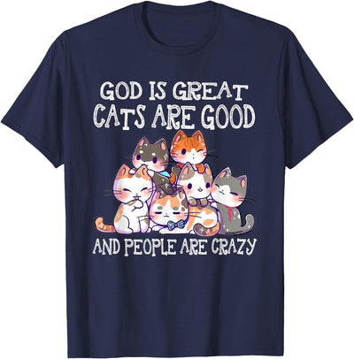 God Is Great Cats Are Good People Are Crazy T-Shirt