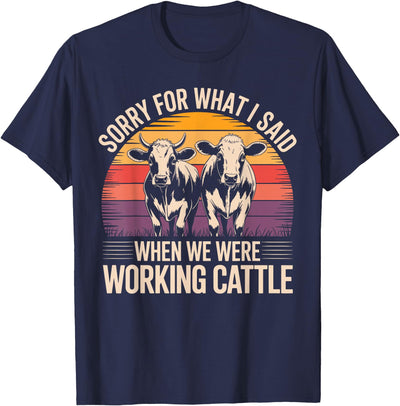 Sorry for What I Said When We Were Working Cattle Cute Cows T-Shirt
