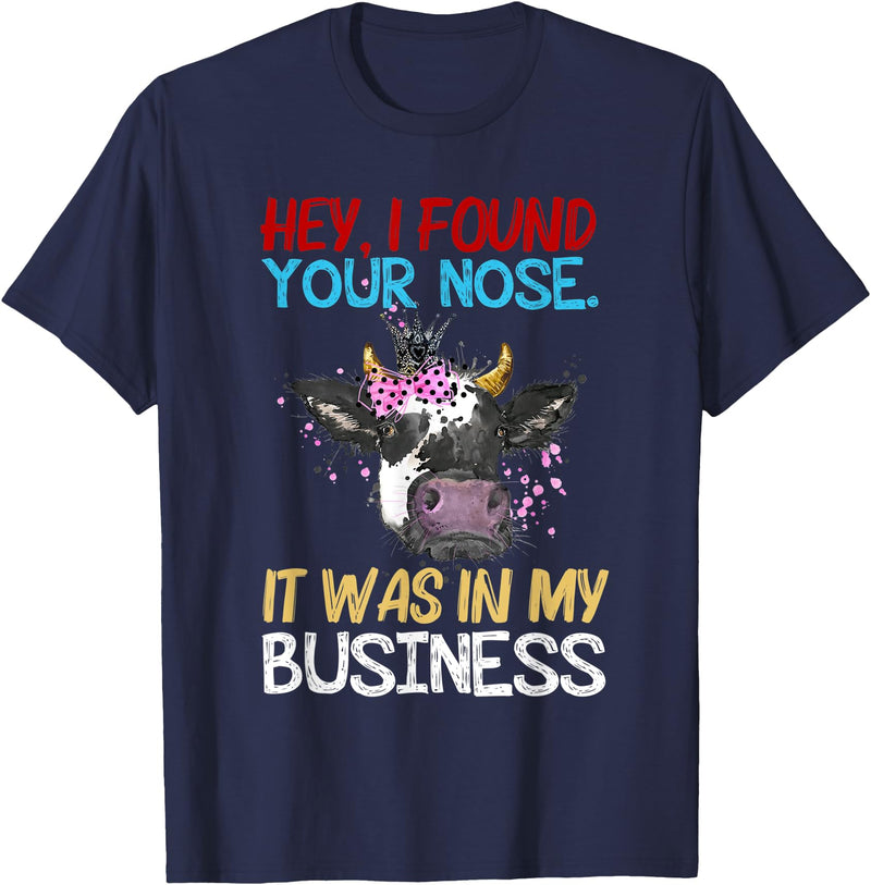 Cow Hey I Found Your Nose It Was In My Business T-Shirt - Navy Blue