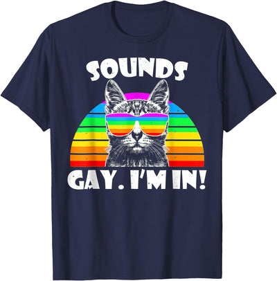Sounds Gay Im In t -shir t Sounds Gay I'm in Rainbow Cat Gay Pride T-Shirt