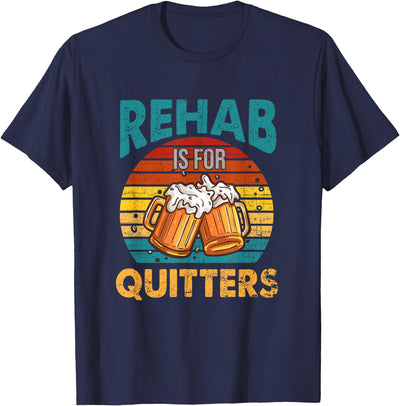 Rehab Is For Quitters Funny Rehabilition Wine Beer Lovers T-Shirt