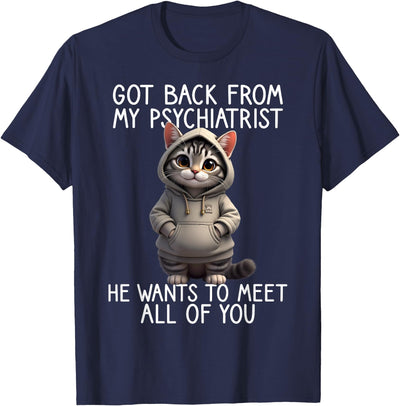 Cat Saying Psychiatrist Funny Joke Humor Funny Cat Saying Back from My Psychiatrist Quote T-Shirt