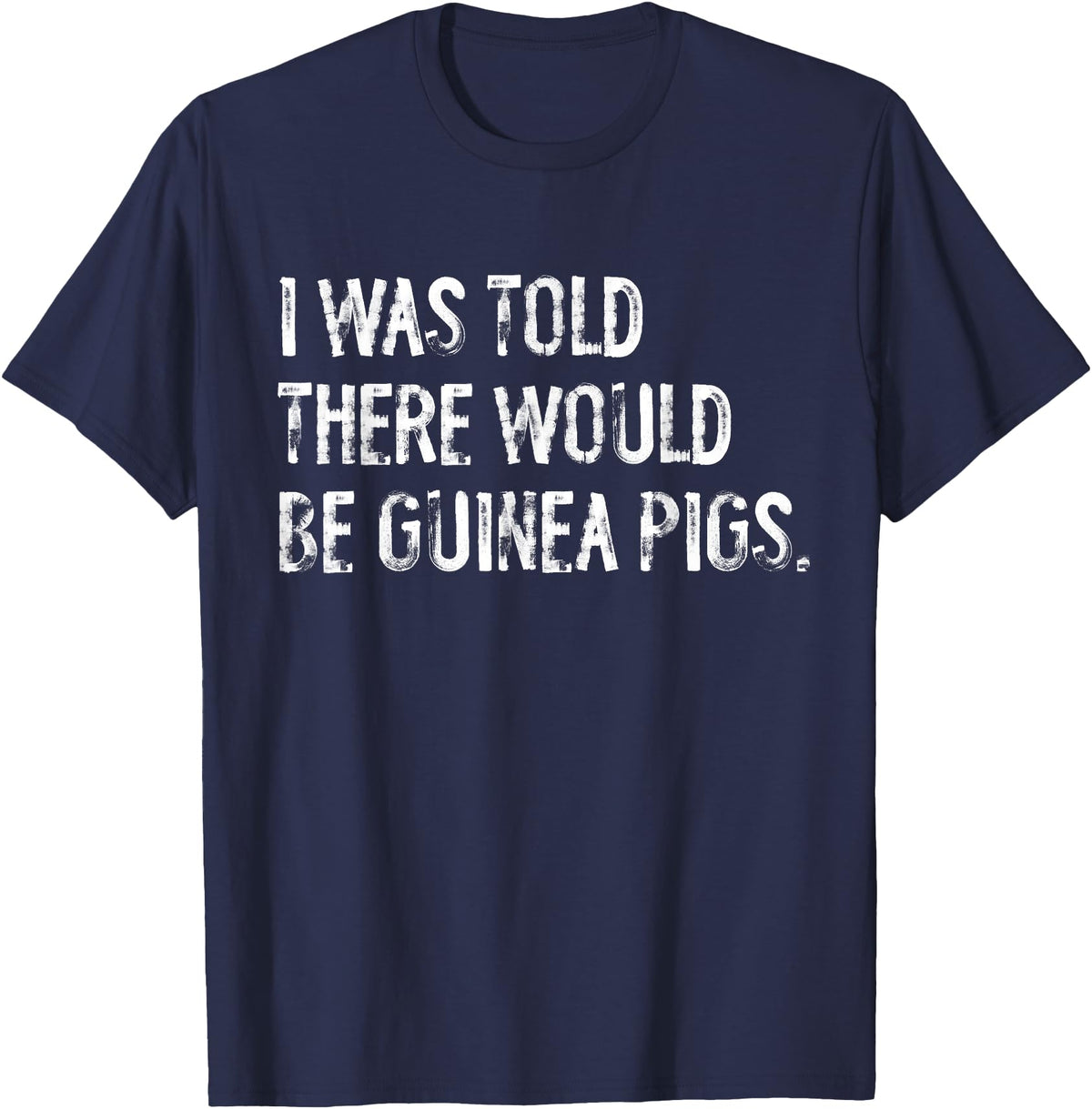 Told Would Be Guinea Pigs Typography Gifts I Was Told There Would Be Guinea Pigs Funny T-Shirt - Navy Blue