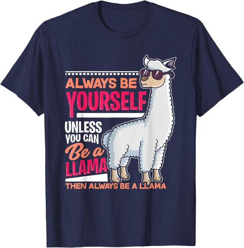 LLamas Alpaca Funny Animal Quotes Always Be Yourself Unless You Can Be A Llama Funny Gift T-Shirt - Navy Blue