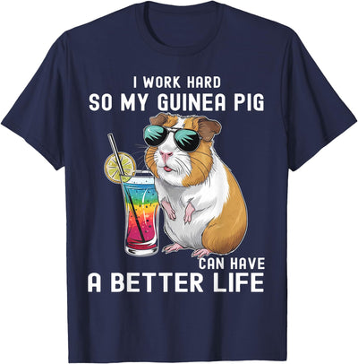 I Work Hard So My Guinea Pig Can Have A Better Life Lovers T-Shirt