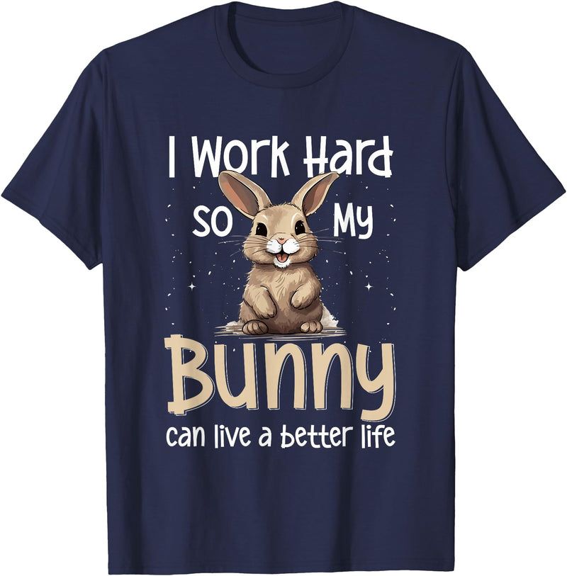 Bunny Rabbit Pet - I Work Hard So My Bunny Can Live a Better T-Shirt in Navy Blue
