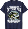 Funny Fishing Fisherman For Men Dad I'm So Good At Catching Fish Design Funny Fishing Fisherman T-Shirt - Navy Blue