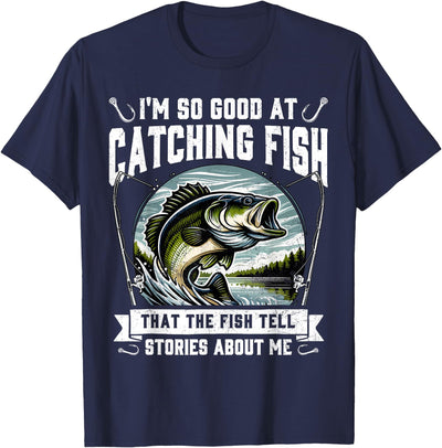 I'm So Good At Catching Fish Design Funny Fishing Fisherman T-Shirt