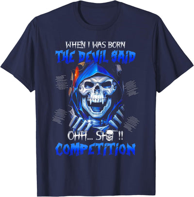 Funny I Was Born The Devil Said Oh Shit Shirt When I Was Born The Devil Said Oh Shit Competition T-Shirt